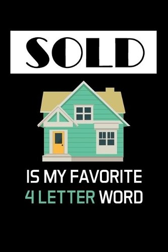 Sold Is My Favorite 4 Letter Word: Real Estate Agent Gifts - Realtor - Blank Lined Notebook Journal - (6 x 9 Inches) - 120 Pages