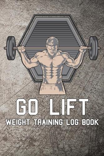 Go Lift Weight Training Log Book