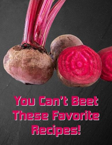You Can't Beet These Favorite Recipes!