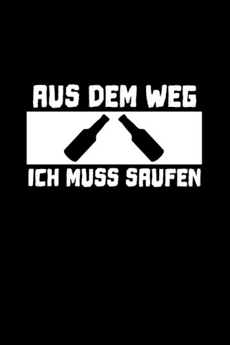 Aus Dem Weg Ich Muss Saufen: A5 (Handtaschenformat) Punktiertes Notizbuch oder Bier Journal - Tagebuch Geschenkidee oder Witziges Weihnachtsgeschenk als Notizbuch für Männer und