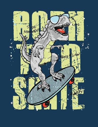 Born to skate: Dinosaur born to skate on dark green cover (8.5 x 11) inches 110 pages, Blank Unlined Paper for Sketching, Drawing, Whiting, Journaling & Doodling(2 Dinosaur Born to Skate on Dark Green Sketchbook)
