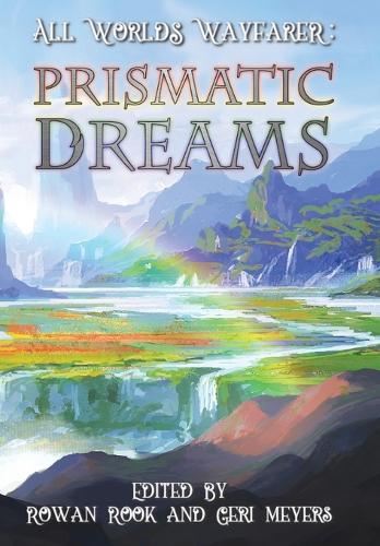 Prismatic Dreams: (2 All Worlds Wayfarer Anthologies)