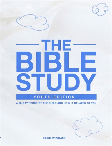 The Bible Study: Youth Edition 2022 – A 90–Day Study of the Bible and How It Relates to You