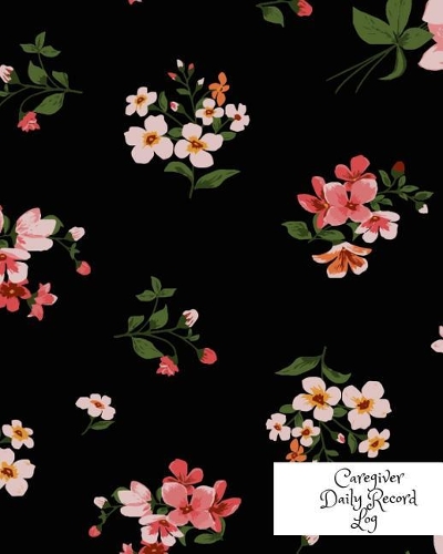 Caregiver Daily Record Log: Caregiver Journal Notebook Medical Records Organizer Care Log Journal Caregiver Work Template Career Work Tracking Daily Service User Record Book to