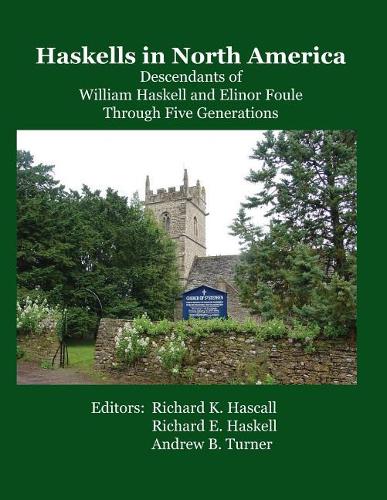 Haskells in North America: Descendants of William Haskell and Elinor Foule Through Five Generations
