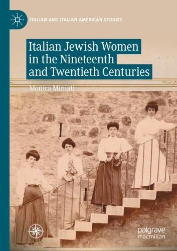 Italian Jewish Women in the Nineteenth and Twentieth Centuries: (Italian and Italian American Studies)