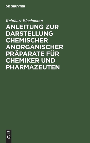 Anleitung Zur Darstellung Chemischer Anorganischer Präparate Für Chemiker Und Pharmazeuten