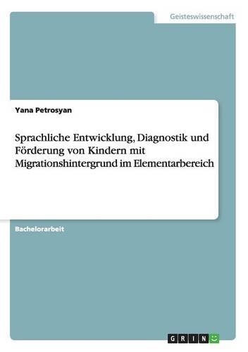 Sprachliche Entwicklung, Diagnostik und Förderung von Kindern mit Migrationshintergrund im Elementarbereich