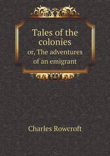 Tales of the colonies or, The adventures of an emigrant