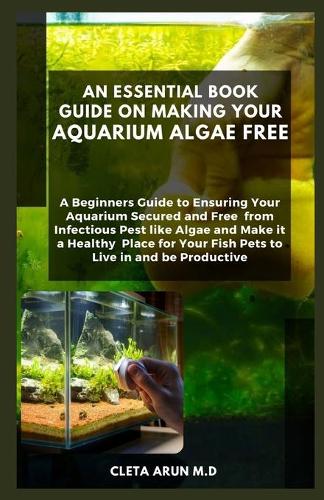 An Essential Book Guide on Making Your Aquarium Algae Free