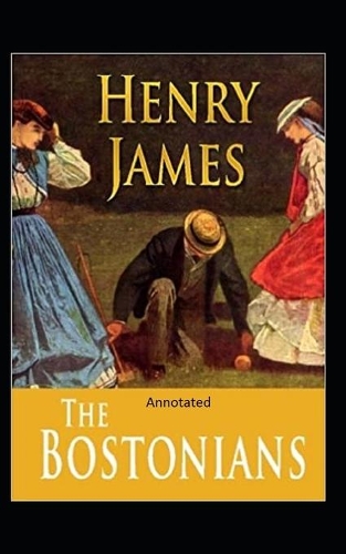 The Bostonians- By Henry James(Annotated)