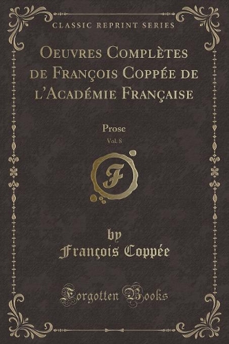 Oeuvres Complètes de François Coppée de l'Académie Française, Vol. 8