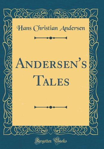 Andersen's Tales (Classic Reprint)