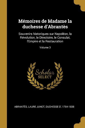 Mémoires de Madame la duchesse d'Abrantès