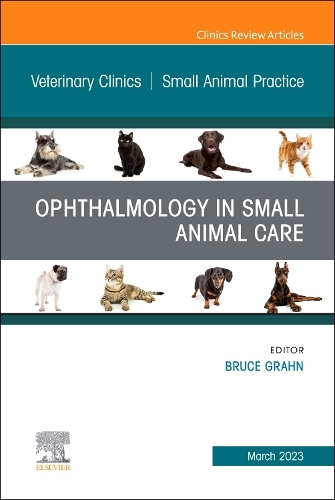 Ophthalmology in Small Animal Care, an Issue of Veterinary Clinics of North America: Small Animal Practice, E-Book