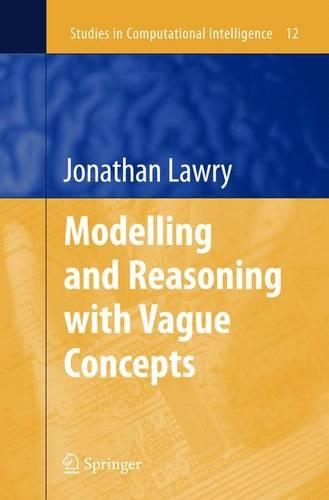 Modelling and Reasoning with Vague Concepts: (Studies in Computational Intelligence)