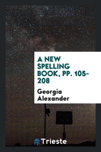 A New Spelling Book, Pp. 105-208
