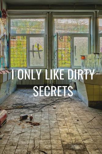 I Only Like Dirty Secrets