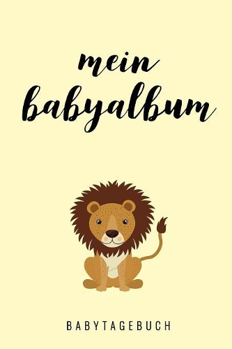 Mein Babyalbum Babytagebuch: A5 52 Wochen Kalender als Geschenk zur Geburt - Geschenkidee für werdene Mütter zur Schwangerschaft - Baby-Tagebuch - Babyalbum - Babys erstes Jahr
