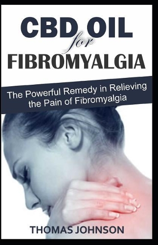 CBD Oil for Fibromyalgia: The Powerful Remedy in Relieving the Pain of Fibromyalgia