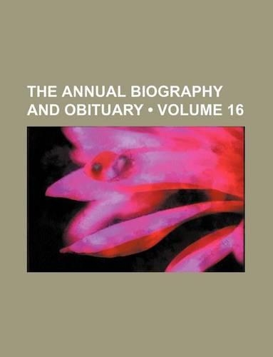 The Annual Biography and Obituary (Volume 16)