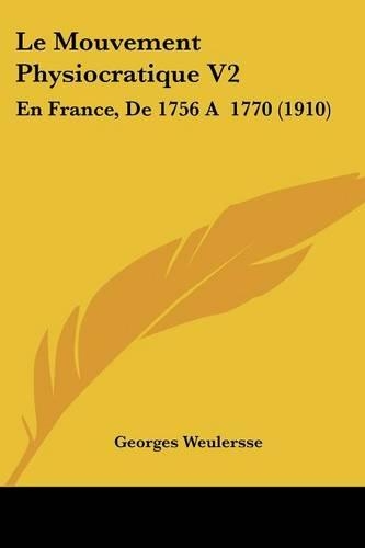 Le Mouvement Physiocratique V2: En France, De 1756 A 1770 (1910)(French)