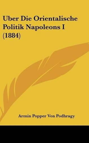 Uber Die Orientalische Politik Napoleons I (1884)