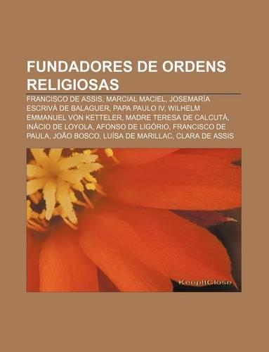 Fundadores de Ordens Religiosas: Francisco de Assis, Marcial Maciel, Josemaria Escriva de Balaguer, Papa Paulo IV(Portuguese)