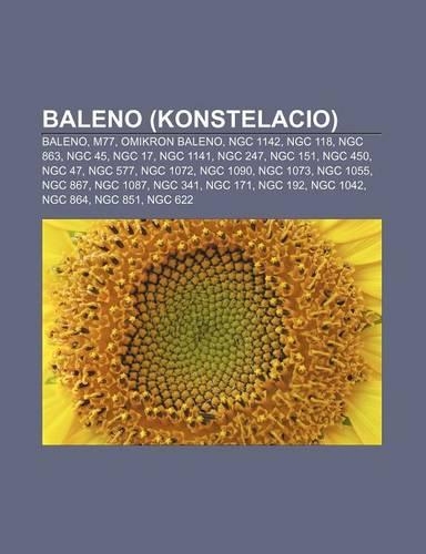 Baleno (Konstelacio): Baleno, M77, Omikron Baleno, Ngc 1142, Ngc 118, Ngc 863, Ngc 45, Ngc 17, Ngc 1141, Ngc 247, Ngc 151, Ngc 450, Ngc 47, Ngc 577, Ngc 1072, Ngc 1090, N(Esperanto)