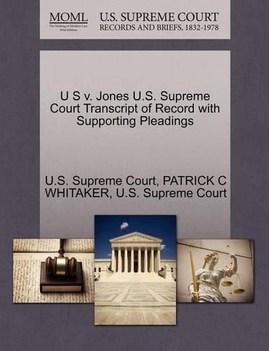 U S V. Jones U.S. Supreme Court Transcript of Record with Supporting Pleadings