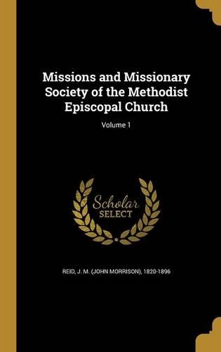 Missions and Missionary Society of the Methodist Episcopal Church; Volume 1