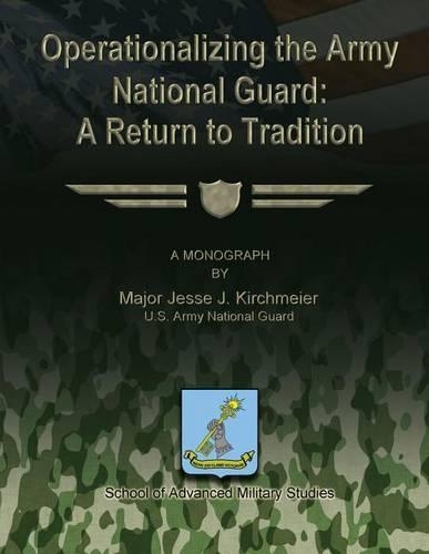Operationalizing the Army National Guard: A Return to Tradition(English)