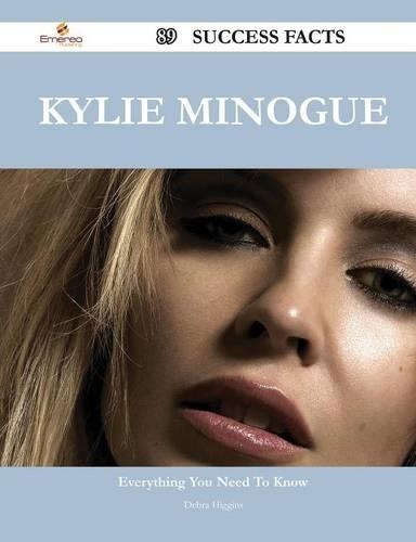 Kylie Minogue 89 Success Facts - Everything You Need to Know about Kylie Minogue