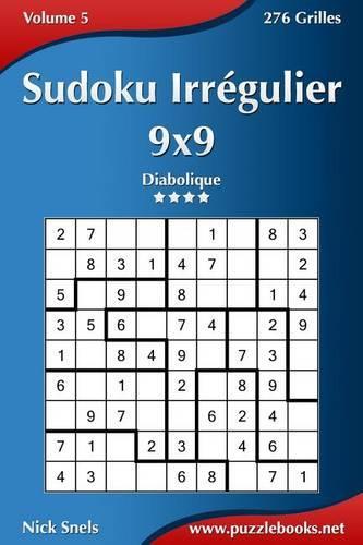 Sudoku Irrégulier 9x9 - Diabolique - Volume 5 - 276 Grilles: (5 Sudoku Irrégulier)