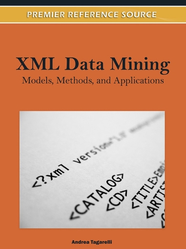 XML Data Mining: Models, Methods, and Applications(Advances in Data Mining and Database Management)