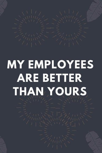My Employees Are Better Than Yours