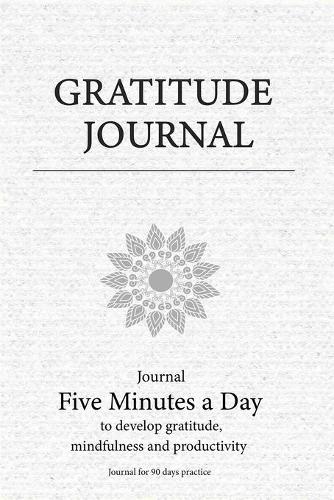 Gratitude Journal: The Five Minute Gratitude Journal for 90 days to develop gratitude and achieve goals, Journal with prompts for daily practice (Gratitude Journal Ser(2 Monk Mind Journal)