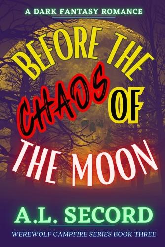 Before The Chaos Of The Moon: A Dark Fantasy Romance(3 Werewolf Campfire)