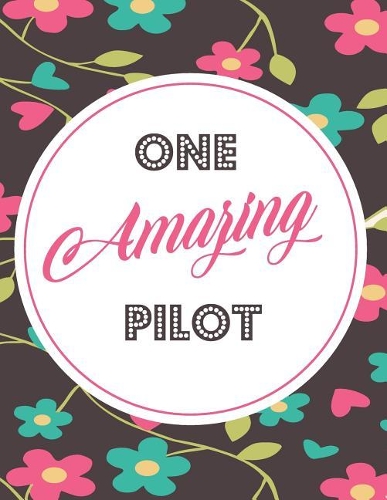 One Amazing Pilot: Blank Line Pilot Appreciation Notebook (8.5 X 11 - 110 Blank Pages)