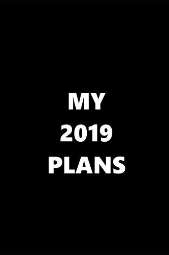 2019 Weekly Planner My 2019 Plans 134 Pages