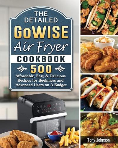 The Detailed GoWISE Air Fryer Cookbook