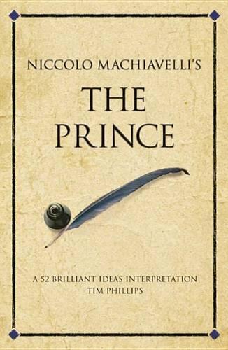Niccolo Machiavelli's the Prince: A 52 Brilliant Ideas Interpretation(Infinite Success)
