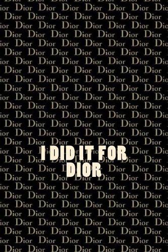 I did it for Dior