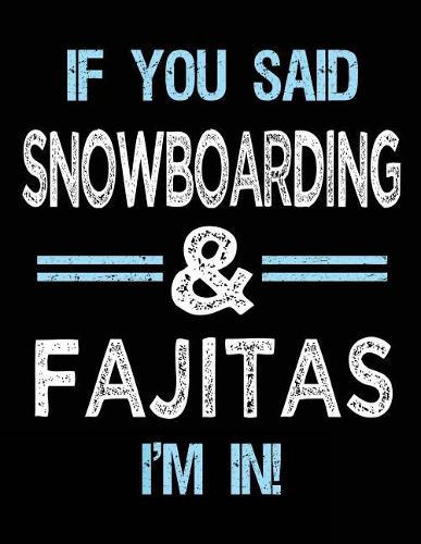 If You Said Snowboarding & Fajitas I'm in
