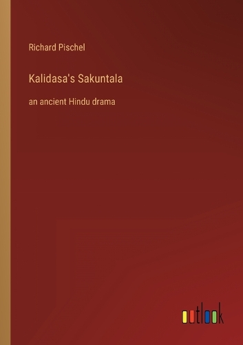 Kalidasa's Sakuntala: an ancient Hindu drama