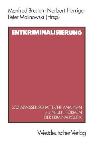 Entkriminalisierung: Sozialwissenschaftliche Analysen zu neuen Formen der Kriminalpolitik(German)