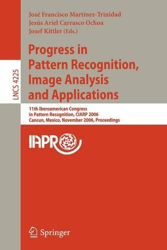 Progress in Pattern Recognition, Image Analysis and Applications: 11th Iberoamerican Congress on Pattern Recognition, CIARP 2006,         Cancún, Mexico, November 14-17, 2006, Proceedings(Image Processing, Computer Vision, Pattern Recognition, and Graphics)