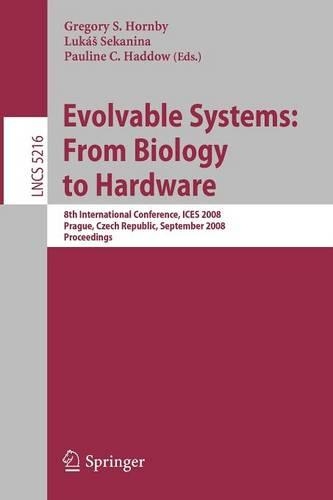 Evolvable Systems: From Biology to Hardware: 8th International Conference, ICES 2008, Prague, Czech Republic, September 21-24, 2008, Proceedings(5216 Lecture Notes in Computer Science)