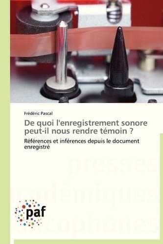 de Quoi l'Enregistrement Sonore Peut-Il Nous Rendre Témoin ?: (Omn.Pres.Franc.)