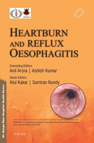 Sir Ganga RAM Hospital Health Series: Heartburn and Reflux Oesophagitis - E-Book